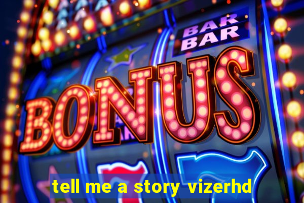 tell me a story vizerhd